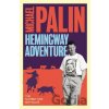 Michael Palin's Hemingway Adventure - Michael Palin