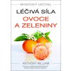 Mystický léčitel Léčivá síla ovoce a zeleniny - Anthony William