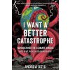 I Want a Better Catastrophe - Andrew Boyd