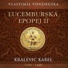 Lucemburská epopej II. Kralevic Karel (1334-1348) - Vondruška - Táborský Miroslav