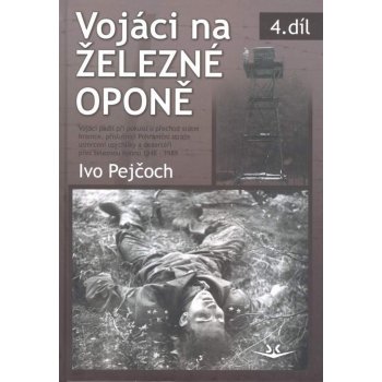 Vojáci na železné oponě Ivo Pejčoch