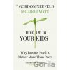 Hold on to Your Kids - Gábor Maté, Gordon Neufeld