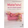 Thompson Tracy: Mateřství se mi stalo pastí (Jsou všechny matky skutečně za každých okolností láskyplné, milující a neustále připravené se obětovat v zájmu svých dětí? Příběhy matek s depresí... ( 199