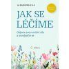 Jak se léčíme - Objevte svou vnitřní sílu a osvoboďte se - Alexandra Elle