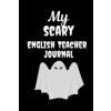 My Scary English Teacher: Great Halloween Gift for Male Teachers Scary and Funny Present Best Teacher Appreciation Gifts (Halloween Teacher Gifts)(Brožovaná)