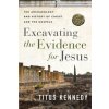 Excavating the Evidence for Jesus: The Archaeology and History of Christ and the Gospels