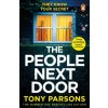 THE PEOPLE NEXT DOOR: A gripping psychological thriller from the no. 1 bestselling author (Tony Parsons)(Brožovaná)