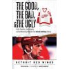 The Good, the Bad, and the Ugly Detroit Red Wings: Heart-Pounding, Jaw-Dropping, and Gut-Wrenching Moments from Detroit Red Wings History Kulfan TedPaperback