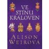 Ve stínu královen - Alison Weirová