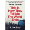 This Is How They Tell Me the World Ends (Nicole Perlroth)(Brožovaná)