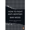 How to Fight Anti-Semitism (Bari Weiss)(Brožovaná)