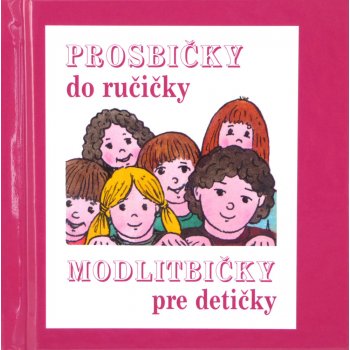 PROSBIČKY DO RUČIČKY – MODLITBIČKY PRE DETIČKY