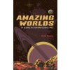 Amazing Worlds of Science Fiction and Science Fact - Keith Cooper