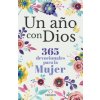 Un A?o Con Dios: 365 Devocionales Para La Mujer / A Year with God. a Devotional for Women