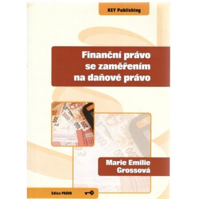 Finanční právo se zaměřením na daňové právo - Marie Emilie Grossová