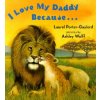 I Love My Daddy Because (Laurel Porter-Gaylord,Ashley Wolff)(Pevná)