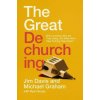 The Great Dechurching: Who's Leaving, Why Are They Going, and What Will It Take to Bring Them Back?
