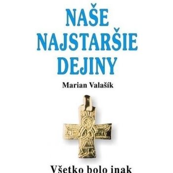 Naše najstaršie dejiny - Marián Valašík