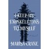 I Keep My Exoskeletons to Myself (Crane,Marisa)(Brožovaná)