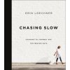 Chasing Slow: Courage to Journey Off the Beaten Path (LOECHNER ERIN)(Brožovaná)