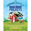 Backyard Homestead Book of Building Projects