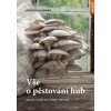 Vše o pěstování hub - Návody a rady pro domácí pěstitele - Folko Kullmann