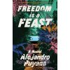 Freedom Is a Feast - Alejandro Puyana