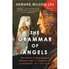 The Grammar of Angels - Edward Wilson-Lee