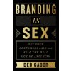 Branding Is Sex: Get Your Customers Laid and Sell the Hell Out of Anything (Deb Gabor)(Brožovaná)