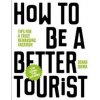 How to be a Better Tourist - Johan Idema, Bis Publishers