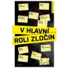 V hlavní roli zločin - Boris Dočekal, David Urban, Jiří Březina, Kateřina Surmanová, Kristýna Trpková, Marek Epstein, Petr Bým, Petra Dvořáková, Petra Klabouchová, Radek Blažek, Sára Zeithammerová