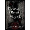 Protection and Reversal Magick (Revised and Updated Edition)