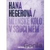 Hana Hegerová: Mlýnské kolo v srdci mém - Hana Hegerová