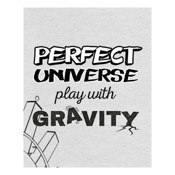 Perfect Universe Play with Gravity