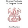 Spiritual Authority and Temporal Power (René Guénon)(Brožovaná)
