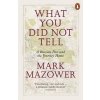 What You Did Not Tell - Mark Mazower, Penguin Books