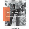 Working The Roots: Over 400 Years of Traditional African American Healing (Michele Elizabeth Lee)(Brožovaná)