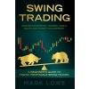 Swing Trading: A Beginner's Guide to Highly Profitable Swing Trades - Proven Strategies, Trading Tools, Rules, and Money Management (Lowe Mark)