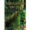 Ayahuasca jako lék - zkušenosti a léčení