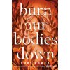 Burn Our Bodies Down (Brožovaná)