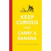 Keep Curious and Carry a Banana (H A Rey)(Pevná)