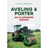 Aveling & Porter: An Illustrated History - Chesebro, James W.; McMahan, David T.; Russett, Preston C.