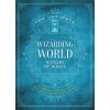 The Ultimate Wizarding World History of Magic: A Comprehensive Chronicle of the Harry Potter Universe Through the Ages