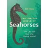 The Curious World of Seahorses: The Life and Lore of a Marine Marvel (Hein Till)