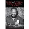 Dining with Leaders, Rebels, Heroes, and Outlaws