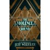 The Violence of Sound - Jeff Wheeler
