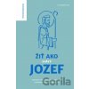 Žiť ako svätý Jozef - Kolektív autorov