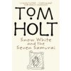 Snow White And The Seven Samurai (Tom Holt)(Brožovaná)