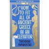 How to Fit All of Ancient Greece in an Elevator - Theodore Papakostas, William Collins