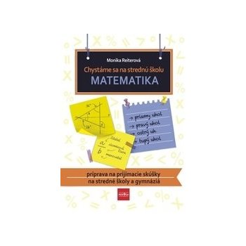 Chystáme sa na strednú školu – matematika – príprava na prijímacie skúšky na SŠ a gymnáziá